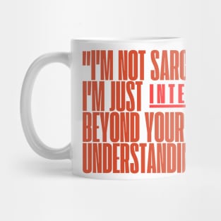 "I'm not sarcastic. I'm just intelligent beyond your understanding." Sarcastic Quote Mug